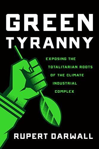 Book Cover Green Tyranny: Exposing the Totalitarian Roots of the Climate Industrial Complex