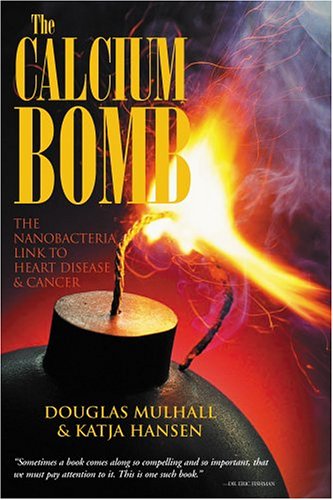 Book Cover The Calcium Bomb: The Nanobacteria Link to Heart Disease & Cancer