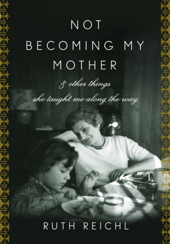 Book Cover Not Becoming My Mother: and Other Things She Taught Me Along the Way
