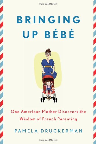 Book Cover Bringing Up BÃ©bÃ©: One American Mother Discovers the Wisdom of French Parenting