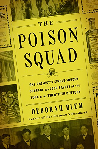Book Cover The Poison Squad: One Chemist's Single-Minded Crusade for Food Safety at the Turn of the Twentieth Century
