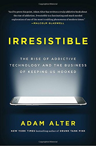 Book Cover Irresistible: The Rise of Addictive Technology and the Business of Keeping Us Hooked