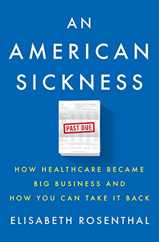 Book Cover An American Sickness: How Healthcare Became Big Business and How You Can Take It Back
