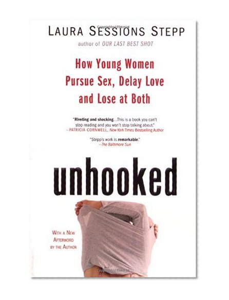 Book Cover Unhooked: How Young Women Pursue Sex, Delay Love and Lose at Both