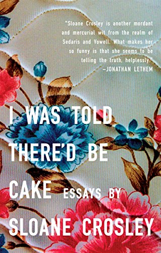 Book Cover I Was Told There'd Be Cake: Essays