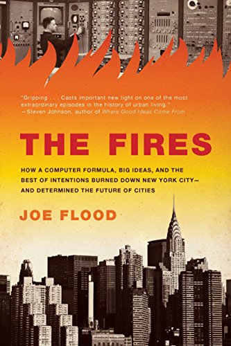 Book Cover The Fires: How a Computer Formula, Big Ideas, and the Best of Intentions Burned Down New York City--and Determined the Future of Cities