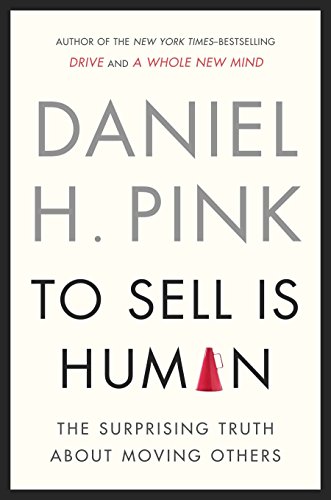 Book Cover To Sell Is Human: The Surprising Truth About Moving Others