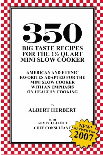 Book Cover 350 Big Taste Recipes for the 1.5 Quart Mini Slow Cooker: All American Favorites Adapted for the Mini Slow Cooker with an Emphasis on Healthy Eating