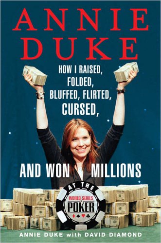 Book Cover Annie Duke: How I Raised, Folded, Bluffed, Flirted, Cursed, and Won Millions at the World Series of Poker