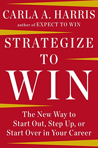 Book Cover Strategize to Win: The New Way to Start Out, Step Up, or Start Over in Your Career