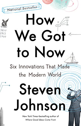 Book Cover How We Got to Now: Six Innovations That Made the Modern World