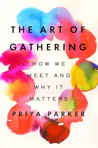 Book Cover The Art of Gathering: How We Meet and Why It Matters