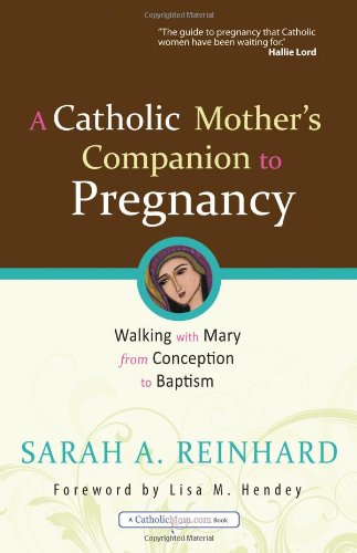 Book Cover A Catholic Mother's Companion to Pregnancy: Walking with Mary from Conception to Baptism (Catholicmom.Com Books)