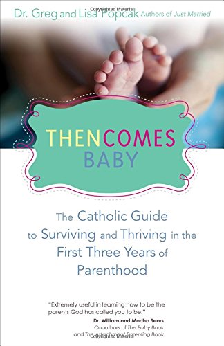 Book Cover Then Comes Baby: The Catholic Guide to Surviving and Thriving in the First Three Years of Parenthood