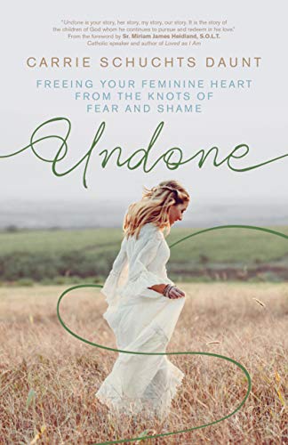 Book Cover Undone: Freeing Your Feminine Heart from the Knots of Fear and Shame