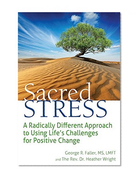 Book Cover Sacred Stress: A Radically Different Approach to Using Life's Challenges for Positive Change