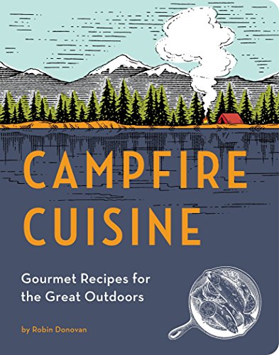 Book Cover Campfire Cuisine: Gourmet Recipes for the Great Outdoors