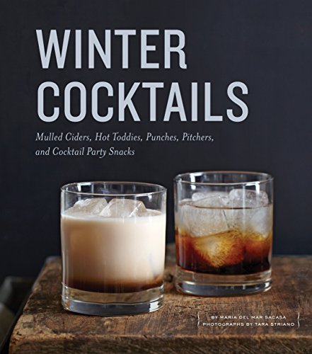 Book Cover Winter Cocktails: Mulled Ciders, Hot Toddies, Punches, Pitchers, and Cocktail Party Snacks