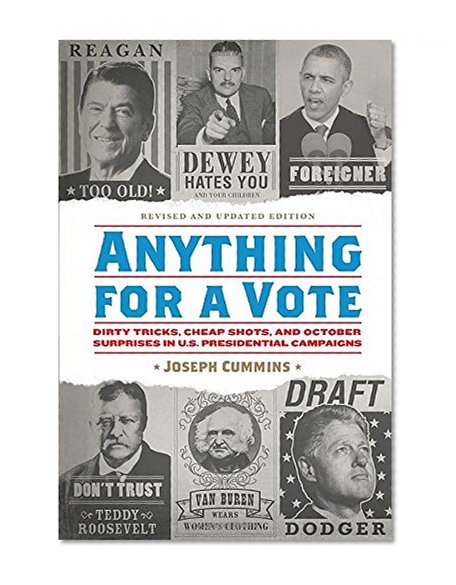 Book Cover Anything for a Vote: Dirty Tricks, Cheap Shots, and October Surprises in U.S. Presidential Campaigns