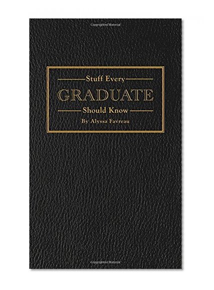 Book Cover Stuff Every Graduate Should Know: A Handbook for the Real World (Stuff You Should Know)