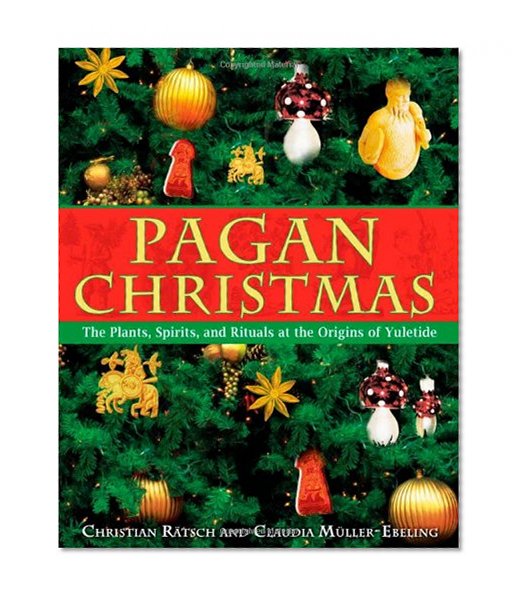 Book Cover Pagan Christmas: The Plants, Spirits, and Rituals at the Origins of Yuletide