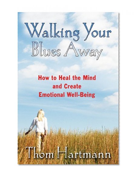 Book Cover Walking Your Blues Away: How to Heal the Mind and Create Emotional Well-Being