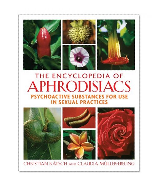Book Cover The Encyclopedia of Aphrodisiacs: Psychoactive Substances for Use in Sexual Practices