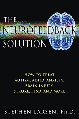 Book Cover The Neurofeedback Solution: How to Treat Autism, ADHD, Anxiety, Brain Injury, Stroke, PTSD, and More