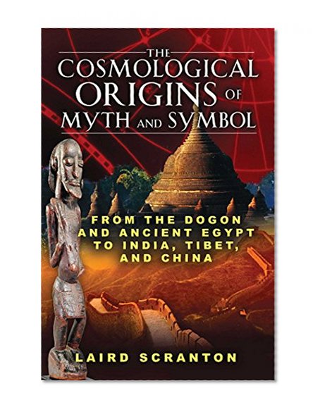 Book Cover The Cosmological Origins of Myth and Symbol: From the Dogon and Ancient Egypt to India, Tibet, and China