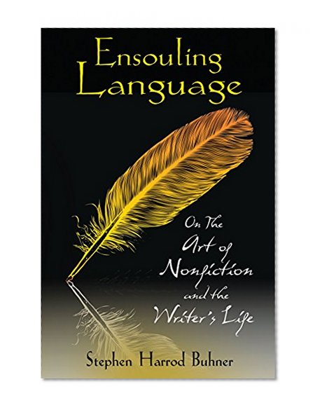 Book Cover Ensouling Language: On the Art of Nonfiction and the Writer’s Life