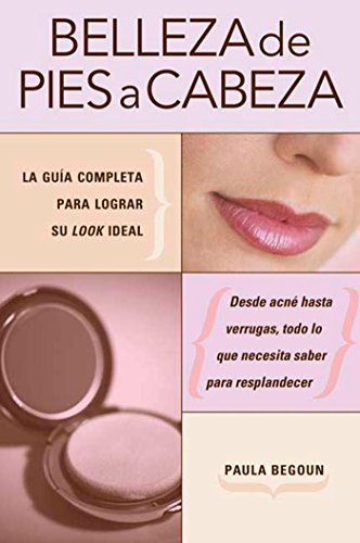 Belleza de pies a cabeza: La guía completa para lograr su look ideal (Spanish Edition)