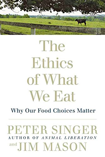 Book Cover The Ethics of What We Eat: Why Our Food Choices Matter