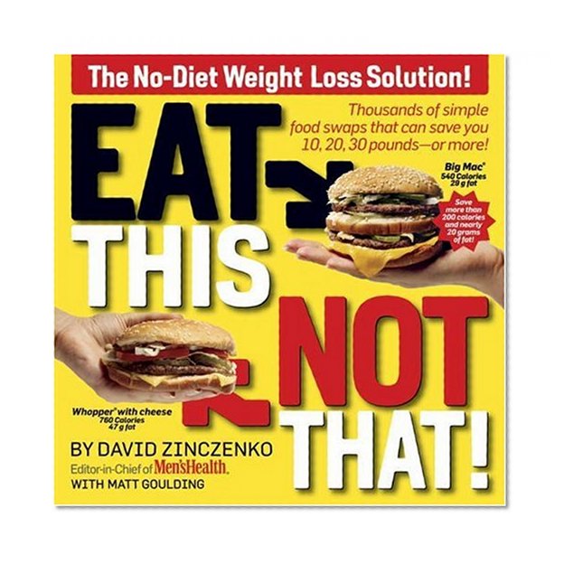 Book Cover Eat This, Not That! Thousands of Simple Food Swaps that Can Save You 10, 20, 30 Pounds--or More!