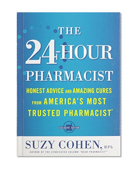 Book Cover The 24-Hour Pharmacist: Honest Advice and Amazing Cures from America's Most Trusted Pharmacist