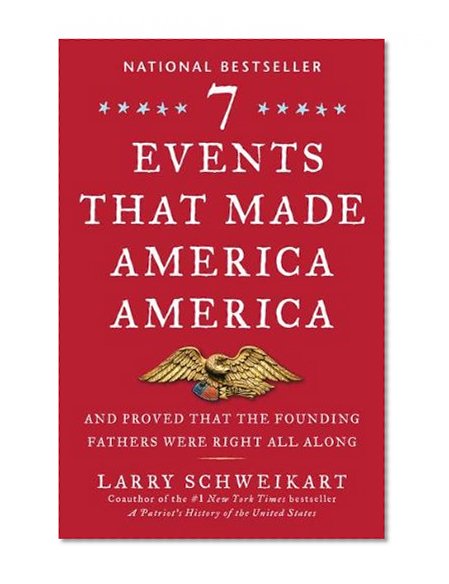 Book Cover Seven Events That Made America America: And Proved That the Founding Fathers Were Right All Along