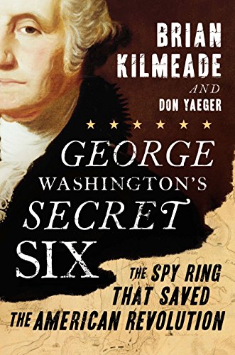 Book Cover George Washington's Secret Six: The Spy Ring That Saved the American Revolution