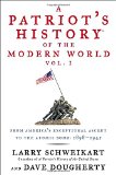 A Patriot's HistoryÂ® of the Modern World, Vol. I: From Americaâ€™s Exceptional Ascent to the Atomic Bomb: 1898-1945