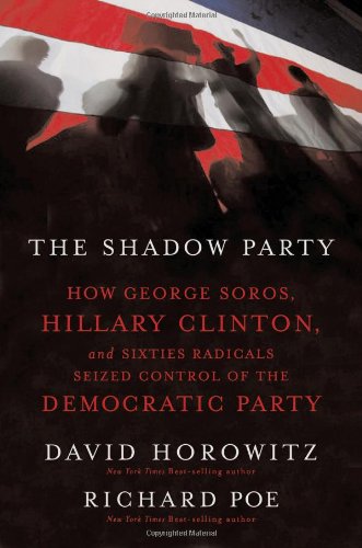 Book Cover The Shadow Party: How George Soros, Hillary Clinton, And Sixties Radicals Seized Control of the Democratic Party