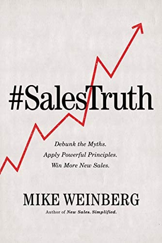 Book Cover Sales Truth: Debunk the Myths. Apply Powerful Principles. Win More New Sales.