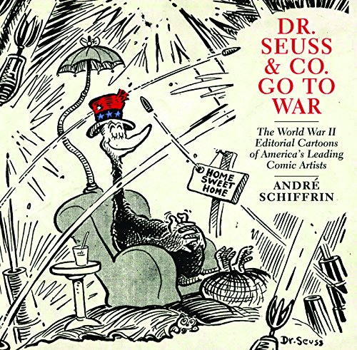Book Cover Dr. Seuss & Co. Go to War: The World War II Editorial Cartoons of Americas Leading Comic Artists