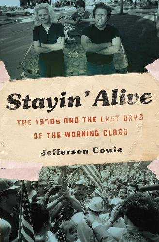 Book Cover StayinÂ’ Alive: The 1970s and the Last Days of the Working Class