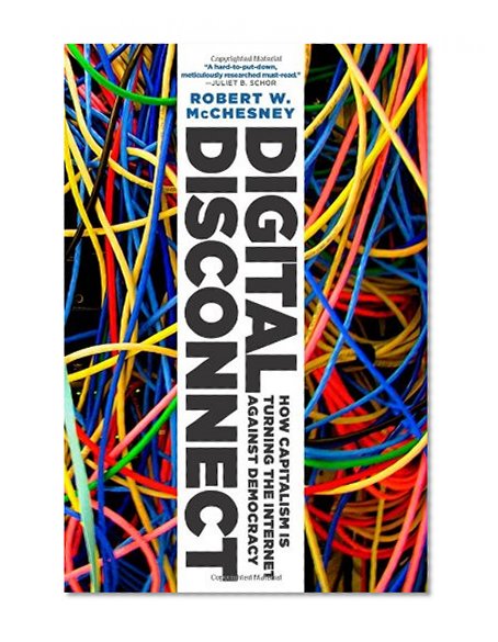 Book Cover Digital Disconnect: How Capitalism is Turning the Internet Against Democracy