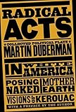 Radical Acts: The Collected Plays of Martin Duberman