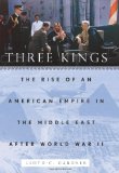 Three Kings: The Rise of an American Empire in the Middle East After World War II
