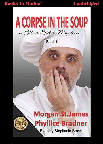 Book Cover A Corpse in the Soup by Morgan St. James and Phyllice Bradner (Silver Sisters Mystery Series, Book 1) from Books In Motion.com
