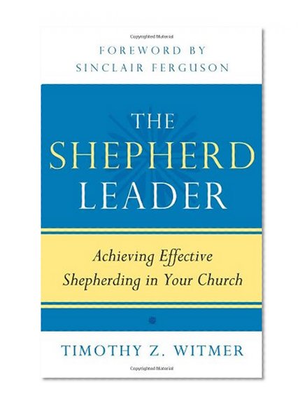 Book Cover The Shepherd Leader: Achieving Effective Shepherding in Your Church