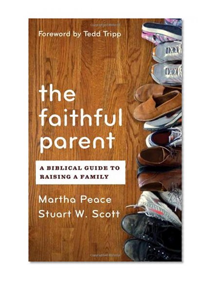 Book Cover The Faithful Parent: A Biblical Guide to Raising a Family