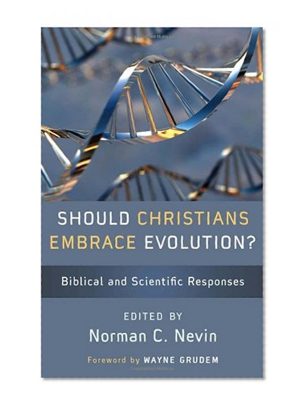 Book Cover Should Christians Embrace Evolution: Biblical & Scientific Responses