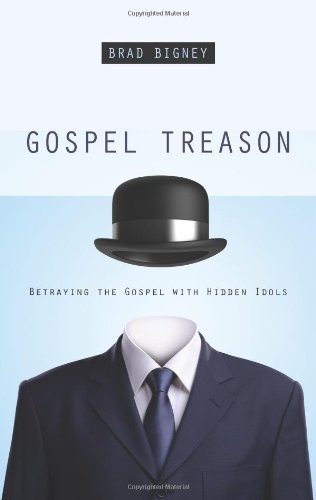 Book Cover Gospel Treason: Betraying the Gospel with Hidden Idols
