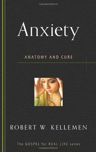 Book Cover Anxiety: Anatomy and Cure (Gospel for Real Life)